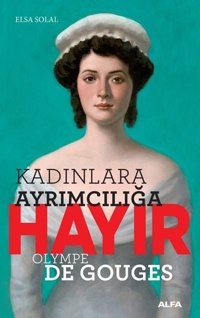 Kadın Ayrımcılığına Hayır-Olympe Gouges Elsa Solal Alfa Yayıncılık