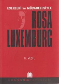 Eserleri ve Mücadelesiyle Rosa Luxemburg H. Yeşil Dönüşüm Yayınları