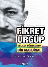 Fikret Ürgüp Deliler Dünyasında Bir Marjinal İbrahim Tüzer Akçağ Yayınları