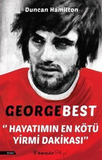 George Best - Hayatımın En Kötü Yirmi Dakikası Duncan Hamilton İnkılap Kitabevi