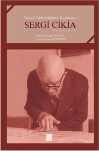 Gürcü Türkolojisinin Kurucusu: Sergi Cikia İlyas Üstünyer Palet Yayınları