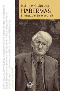 Habermas - Entelektüel Bir Biyografi Matthew G. Specter İletişim Yayınları