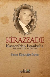 Kirazzade-Kayseri'den İstanbul'a Bir Dönemin Hikayesi Sema Kirazoğlu Parlar Yedirenk