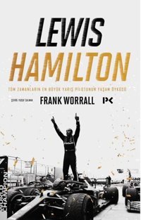 Lewis Hamilton: Tüm Zamanların En Büyük Yarış Pilotunun Yaşam Öyküsü Frank Worrall Profil Kitap