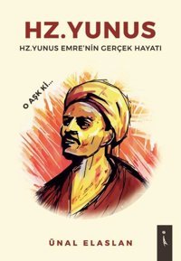 Hz.Yunus: Hz. Yunus Emre'nin Gerçek Hayatı Ünal Elaslan İkinci Adam Yayınları