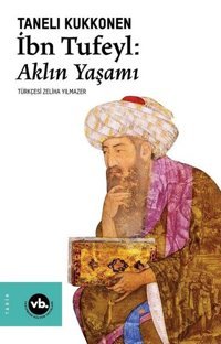 İbn Tufeyl: Aklın Yaşamı Taneli Kukkonen VakıfBank Kültür Yayınları