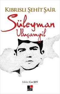 Kıbrıslı Şehit Şair Süleyman Uluçamgil Süleyman Uluçamgil Kesit Yayınları
