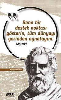 Bana Bir Destek Noktası Gösterin Tüm Dünyayı Yerinden Oynatayım Arşimet Gece Kitaplığı