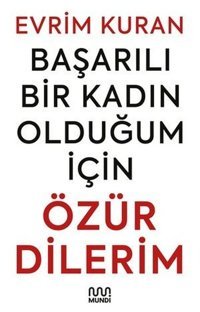 Başarılı Bir Kadın Olduğum İçin Özür Dilerim Evrim Kuran Mundi