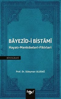 Bayezid-i Bistami: Hayatı - Menkıbeleri - Fikirleri Süleyman Uludağ Harf Yayınları