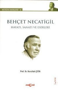 Behçet Necatigil - Hayatı Sanatı ve Eserleri Nurullah Çetin Akçağ Yayınları