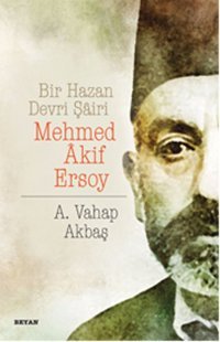Bir Hazan Devri Şairi-Mehmed Akif Ersoy A. Vahap Akbaş Beyan Yayınları
