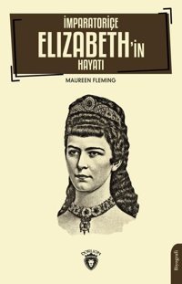 İmparatoriçe Elizabeth'in Hayatı Maureen Fleming Dorlion Yayınevi