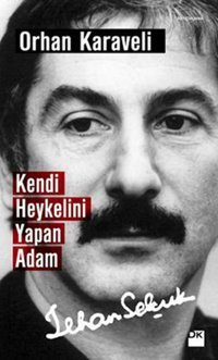 Kendi Heykelini Yapan Adam: İlhan Selçuk Orhan Karaveli Doğan Kitap
