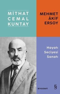 Mehmet Akif Ersoy: Hayatı Seciyesi Sanatı Mithat Cemal Kuntay Everest Yayınları