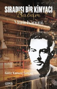 Sıradışı Bir Kimyacı - Babam Müfit Kanuni Güliz Kanuni Tunçay Ceres Yayınları