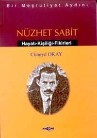 Bir Meşrutiyet Aydını Nüzhet Sabit Hayatı - Kişiliği - Fikirleri Cüneyd Okay Akçağ Yayınları