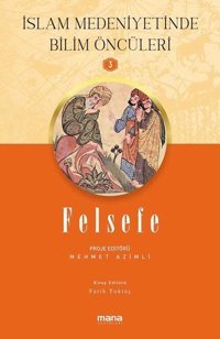Felsefe - İslam Medeniyetinde Bilim Öncüleri 3 Kolektif Mana Yayınları