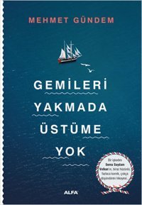 Gemileri Yakmada Üstüme Yok Mehmet Gündem Alfa Yayıncılık