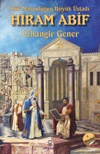 Hür Masonluğun Büyük Üstadı: Hiram Abif Cihangir Gener Hermes Yayınları