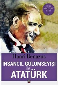 İnsancıl Gülümseyişi ile Atatürk-Özel Atatürk Seti 8 Hanri Benazus İleri Yayınları