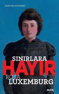 Sınırlara Hayır-Rosa Luxemburg Anne Blanchard Alfa Yayıncılık
