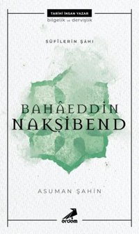 Sufilerin Şahı: Bahaeddin Nakşibend Asuman Şahin Erdem Yayınları