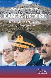 Kanun Ordusu: Bir Jandarma Generalin Otobiyografisi Abdülkadir Eryılmaz Galeati