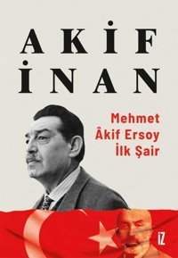 Mehmet Akif Ersoy: İlk Şair Akif İnan İz Yayıncılık