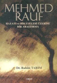 Mehmed Rauf Hayatı ve Hikayeleri Üzerine Bir Araştırma Rahim Tarım Akçağ Yayınları