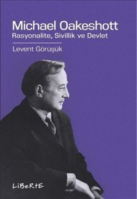 Michael Oakeshott: Rasyonalite Sivillik ve Devlet Levent Görüşük Liberte