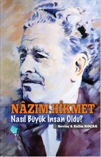Nazım Hikmet Nasıl Büyük İnsan Oldu? Salim Koçak, Sevinç Koçak Kaynak Yayınları