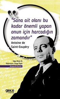 Sana Ait Olanı Bu Kadar Önemli Yapan Onun İçin Harcadığın Zamandır Antoine de Saint-Exupery Gece Kitaplığı