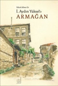 Yüksek Mimar Dr. İ. Aydın Yüksel'e Armağan Kolektif İstanbul Fetih Cemiyeti