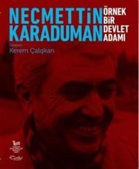 Necmettin Karaduman: Örnek Bir Devlet Adamı Kerem Çalışkan Tarihçi Kitabevi