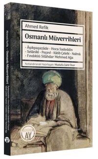Osmanlı Müverrihleri: Aşıkpaşazade - Hoca Sadeddin - Selaniki - Peçevi - Katib Çelebi - Naima - Fınd Ahmed Refik Büyüyenay Yayınları