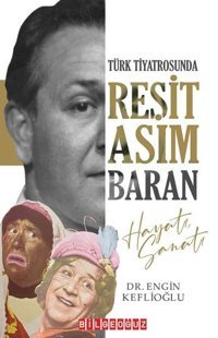 Reşit Asım Baran Hayatı Sanatı - Türk Tiyatrosunda Engin Keflioğlu Bilgeoğuz Yayınları