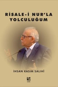Risale-i Nur'la Yolculuğum İhsan Kasım Salihi Selis Kitaplar