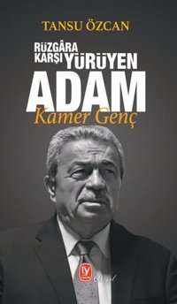 Rüzgara Karşı Yürüyen Adam: Kamer Genç Tansu Özcan Tekin Yayınevi