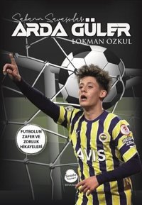 Sahanın Savaşları Arda Güler - Futbolun Zafer ve Zorluk Hikayeleri Lokman Güzel Sinada Yayınevi
