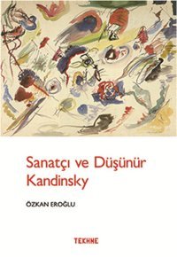 Sanatçı ve Düşünür Kandınsky Özkan Eroğlu Tekhne Yayınları