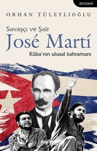 Savaşçı ve Şair Jose Marti-Küba'nın Ulusal Kahramanı Orhan Tüleylioğlu Telgrafhane Yayınları