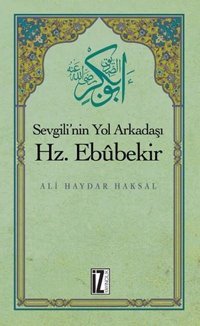 Sevgili'nin Yol Arkadaşı Hz.Ebubekir Ali Haydar Haksal İz Yayıncılık