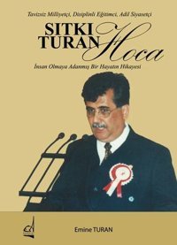 Sıtkı Turan Hoca: İnsan Olmaya Adanmış Bir Hayatın Hikayesi - Tavizsiz Milliyetçi Disiplinli Eğitim Emine Turan Boğaziçi Yayınları