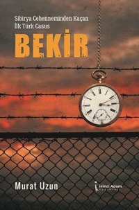 Sibirya Cehenneminden Kaçan İlk Türk Casus: Bekir Murat Uzun İkinci Adam Yayınları