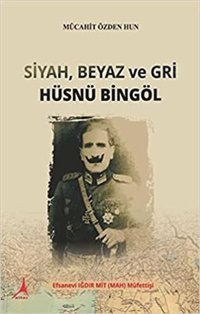 Siyah Beyaz ve Gri Hüsnü Bingöl Mücahit Özden Hun Alter Yayınları