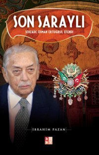 Son Saraylı - Şehzade Osman Ertuğrul Efendi İbrahim Pazan Babıali Kültür