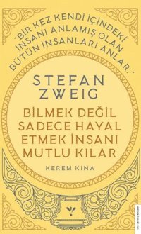 Stefan Zweig - Bilmek Değil Sadece Hayal Etmek İnsanı Mutlu Kılar Kerem Kına Destek Yayınları