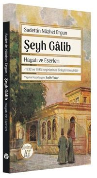 Şeyh Galib: Hayatı ve Eserleri - 1932 ve 1935 Neşirlerinin Birleştirilmiş Hali Sadeddin Nüzhet Ergun Büyüyenay Yayınları