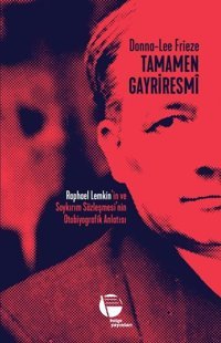Tamamen Gayriresmi: Raphael Lemkin'in ve Soykırım Sözleşmesi'nin Otobiyografik Anlatısı Donna - Lee Frieze Belge Yayınları
